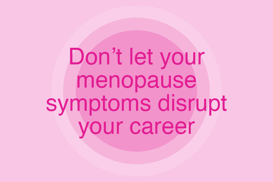 Don’t let your menopause symptoms disrupt your career